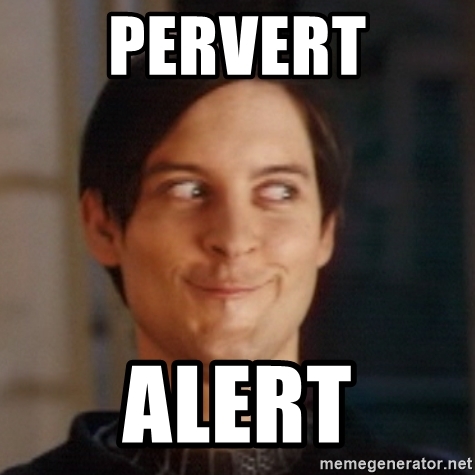pervert alert