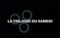 La trilogie du samedi