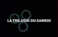 La trilogie du samedi